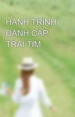 HÀNH TRÌNH ĐÁNH CẮP TRÁI TIM 