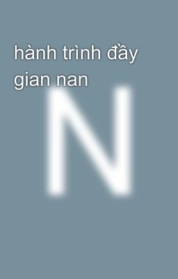 hành trình đầy gian nan 