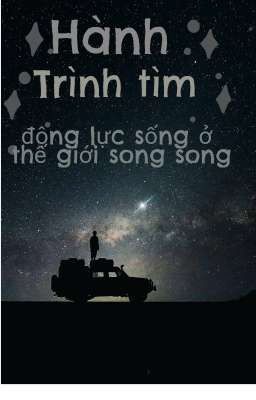 Hành trình tìm động lực sống ở thế giới song song