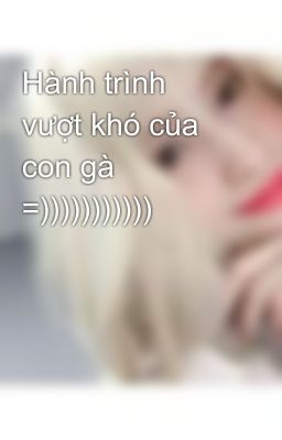 Hành trình vượt khó của con gà =)))))))))))