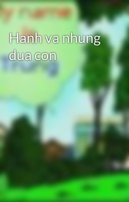 Hanh va nhung dua con