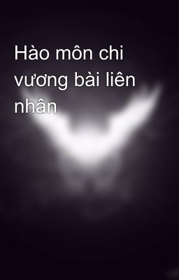 Hào môn chi vương bài liên nhân