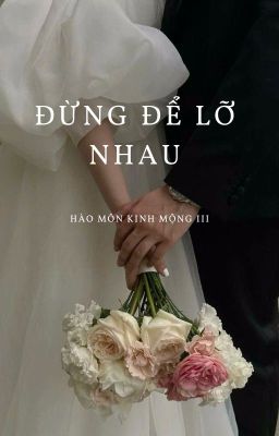 Hào Môn Kinh Mộng 3: ĐỪNG ĐỂ LỠ NHAU | Ân Tầm ( Chương 200-399)