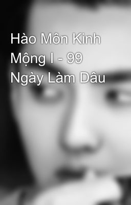 Hào Môn Kinh Mộng I - 99 Ngày Làm Dâu