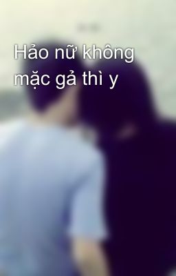 Hảo nữ không mặc gả thì y