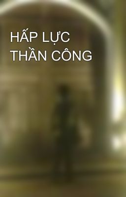 HẤP LỰC THẦN CÔNG