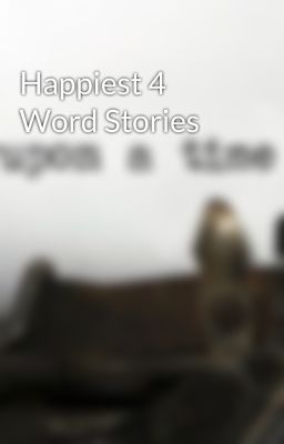 Happiest 4 Word Stories