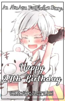 Happy 24th Birthday |AkuAtsu|. [END]✔