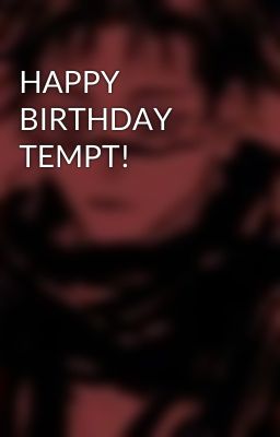 HAPPY BIRTHDAY TEMPT!