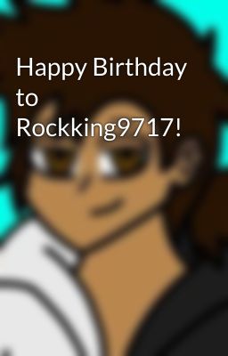 Happy Birthday to Rockking9717!