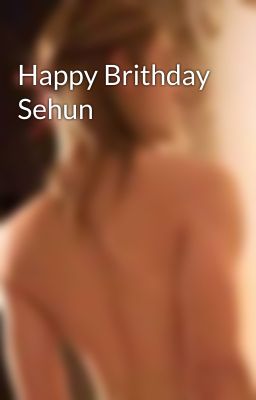 Happy Brithday Sehun 