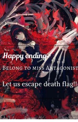 Happy ending belong to Miss Antagonist,Let us escape death flag!! COMPLETE