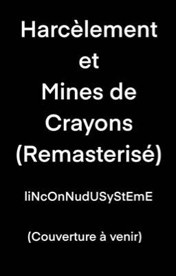 Harcèlement et Mines de Crayons (Remasterisé)