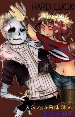 Hard Luck (G!sans x Frisk)