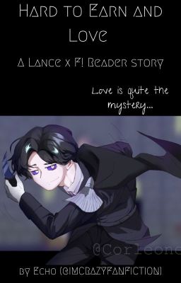 Hard to Earn and Love (A Lance x F! Reader Story, *Rainimator*)