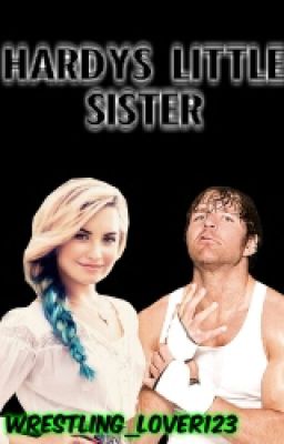 Hardy's Little Sister(a Dean Ambrose FanFic)