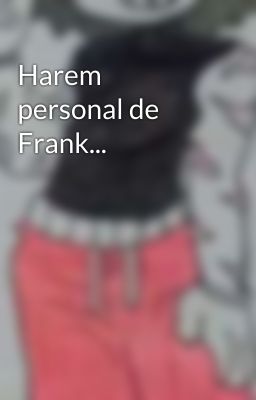 Harem personal de Frank...