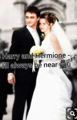 Harry and Hermione- I'll always be  near you