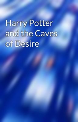 Harry Potter and the Caves of Desire