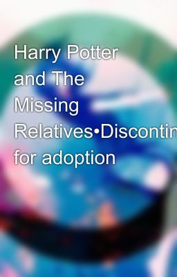 Harry Potter and The Missing Relatives•Discontinued•up for adoption 