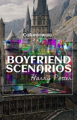 Harry Potter- Boyfriend Scenarios