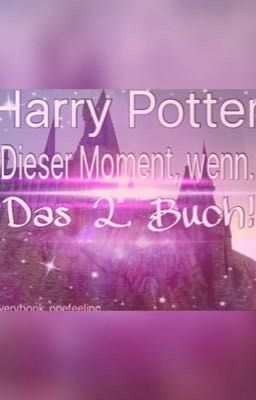 Harry Potter: Dieser Moment, wenn...❤️ - Das 2. Buch! #Wattys2016