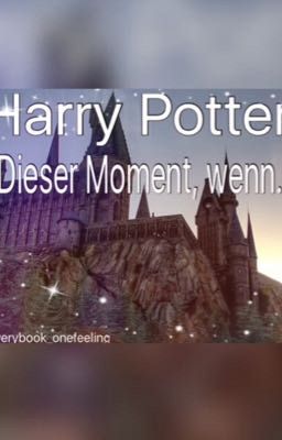 Harry Potter: Dieser Moment, wenn... ❤️ #Wattys2016