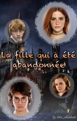 [Harry Potter] La fille qui a été abandonnée