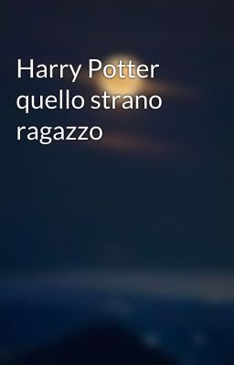 Harry Potter quello strano ragazzo 