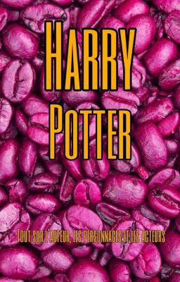 Harry Potter [Tout Sur Harry Potter]