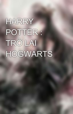 HARRY POTTER : TRỞ LẠI HOGWARTS