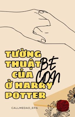 [Harry Potter] Tường thuật của bé con ở Harry Potter