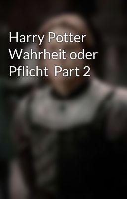 Harry Potter Wahrheit oder Pflicht  Part 2