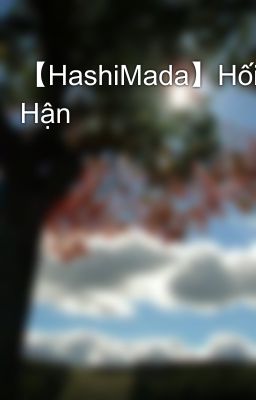 【HashiMada】Hối Hận