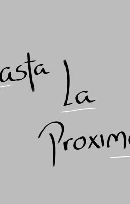 HASTA LA PRÓXIMA