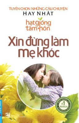 Hạt Giống Tâm Hồn- Xin đừng làm mẹ khóc 