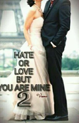 Hate or Love but you are mine 2. ✔