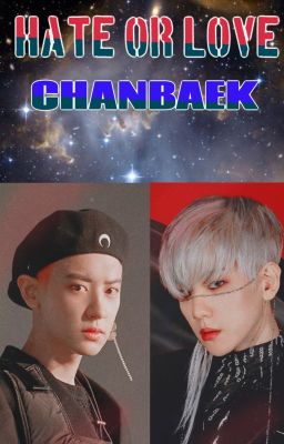 HATE OR LOVE (Chanbaek) #desafíoIDEAhouse