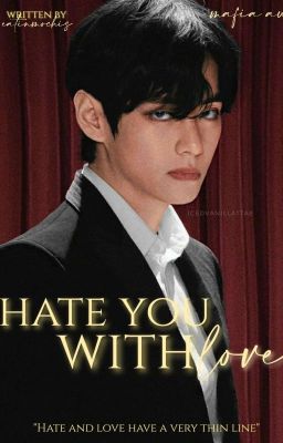 Hate You With Love || MAFIA AU || KTH