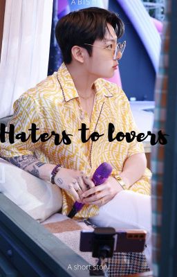 Haters to lovers