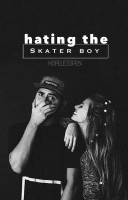 Hating The Skater Boy (AWESOMELY COMPLETED)