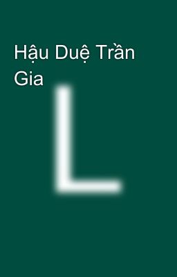 Hậu Duệ Trần Gia