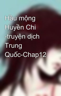 Hầu mộng Huyền Chi -truyện dịch Trung Quốc-Chap12