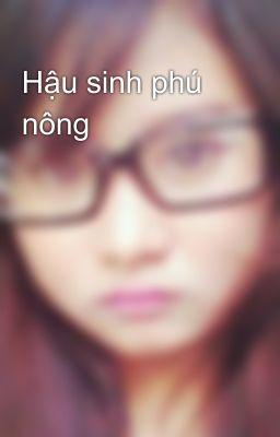 Hậu sinh phú nông