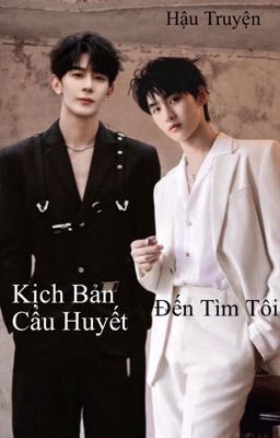 《Hậu Truyện》Kịch Bản Cẩu Huyết Đến Tìm Tôi 