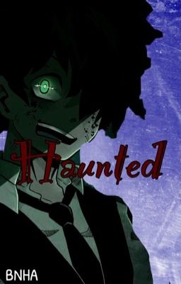 Haunted [BNHA Fanfiction]