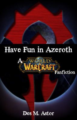 Have fun in Azeroth! A World of Warcraft Fanfiction {Edited.}