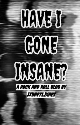 Have I Gone Insane? A Rock and Roll Blog by Geez