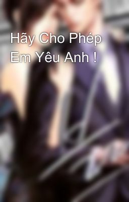 Hãy Cho Phép Em Yêu Anh !