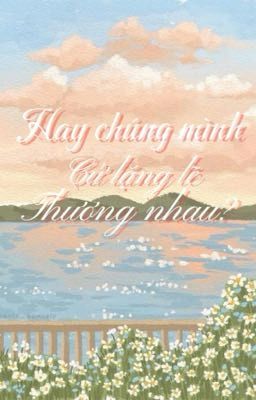 Hay chúng Mình Cứ Lặng Lẽ Thương Nhau?